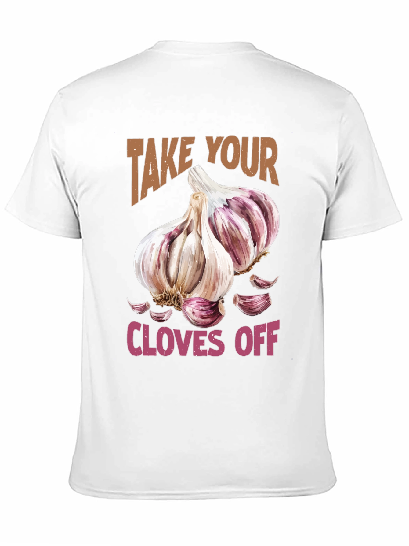 Take Your Cloves Off Garlic T-Shirt