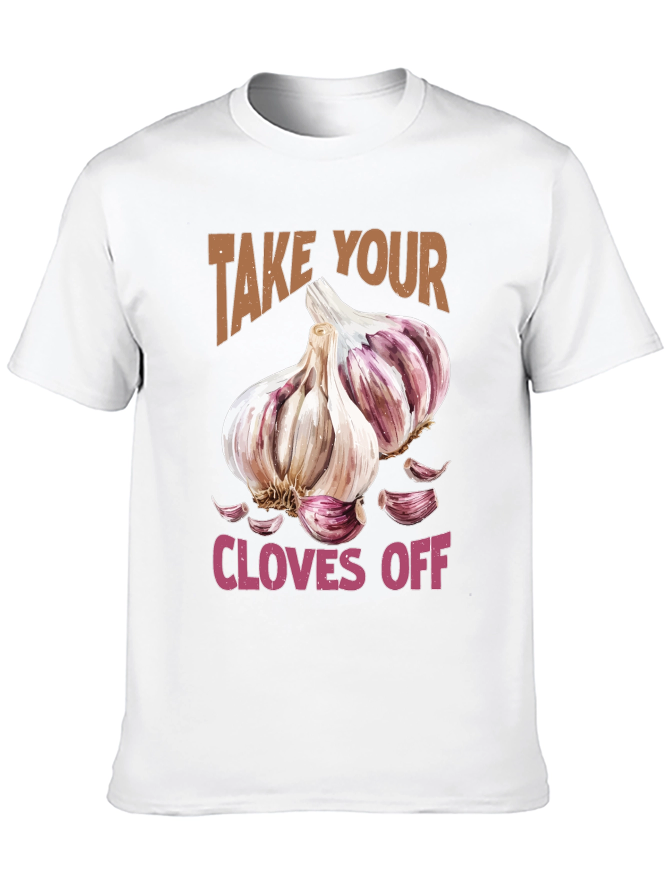 Take Your Cloves Off Garlic T-Shirt