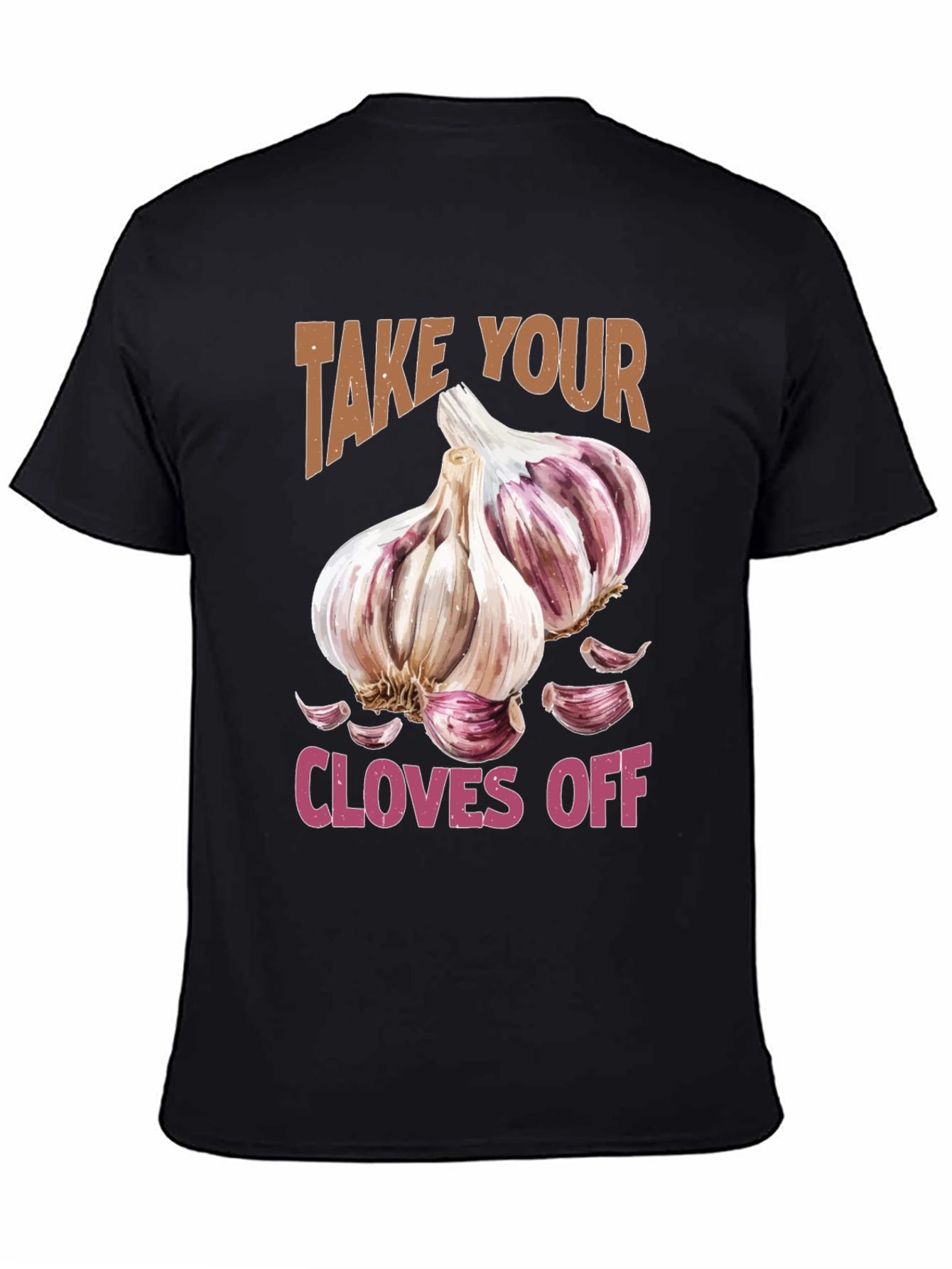 Take Your Cloves Off Garlic T-Shirt