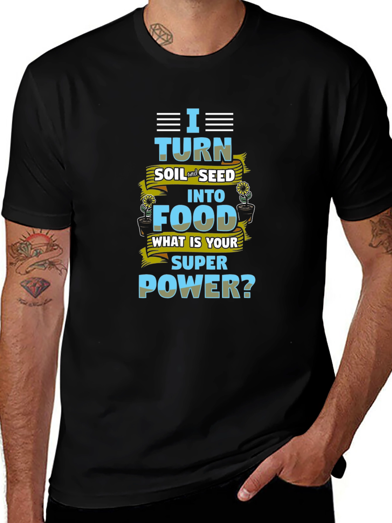 I Turn Soil Into Food Superpower T-Shirt