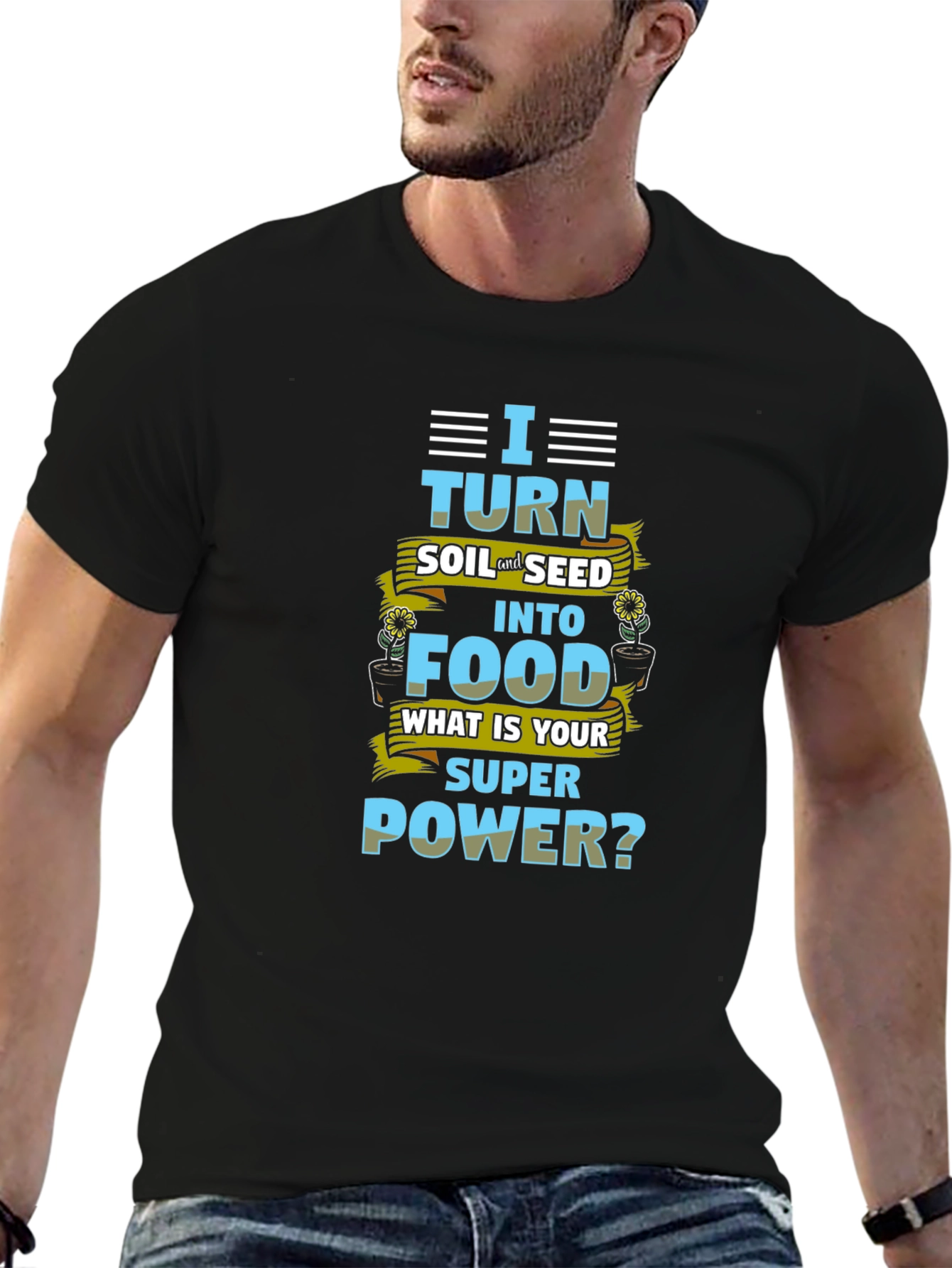 I Turn Soil Into Food Superpower T-Shirt