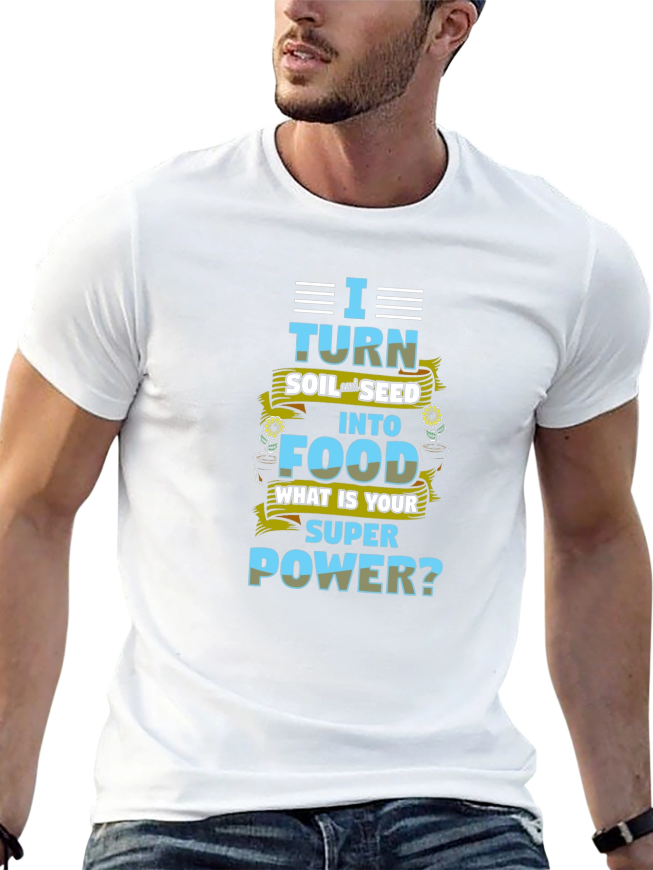 I Turn Soil Into Food Superpower T-Shirt