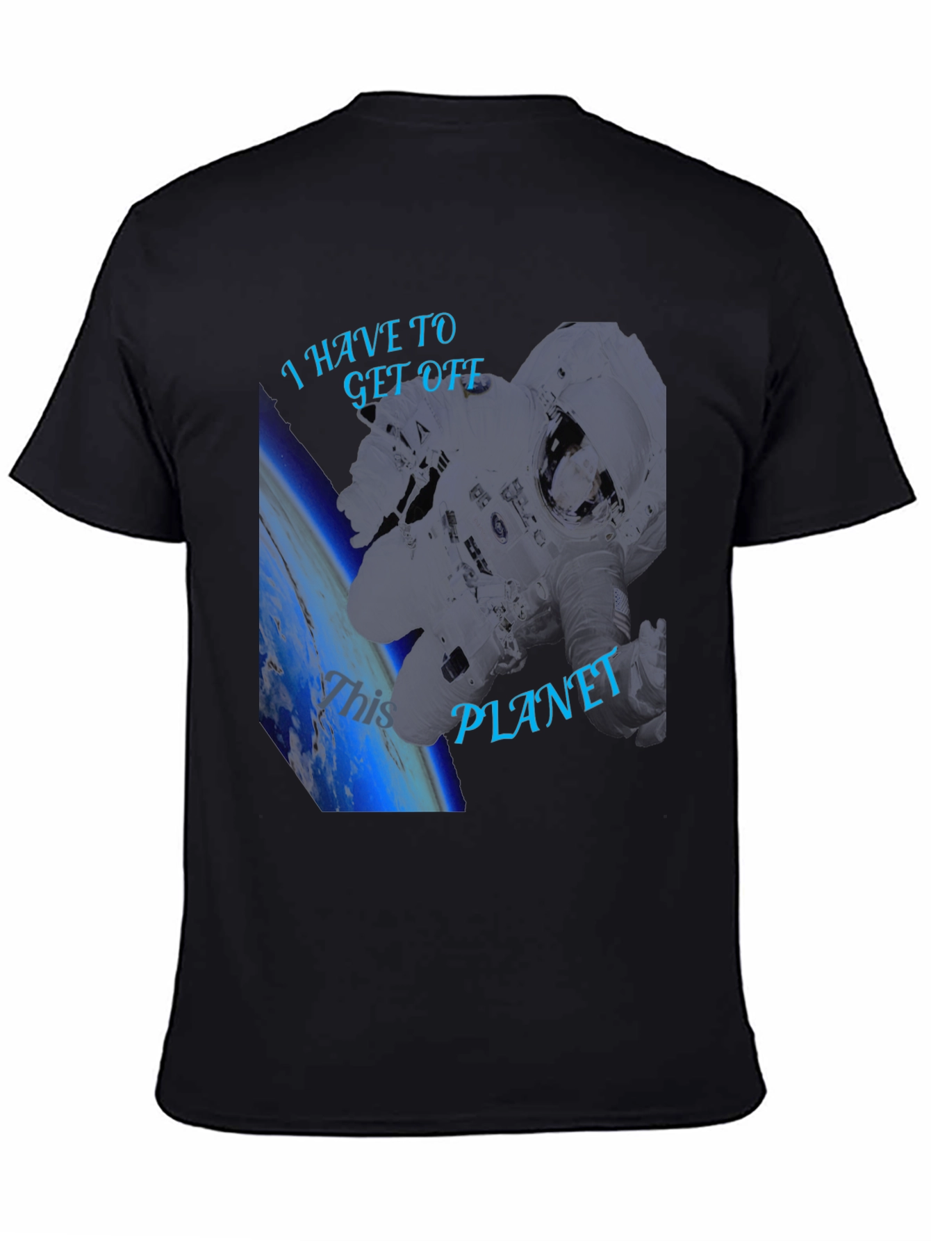 I Have To Get Off This Planet Black T-Shirt