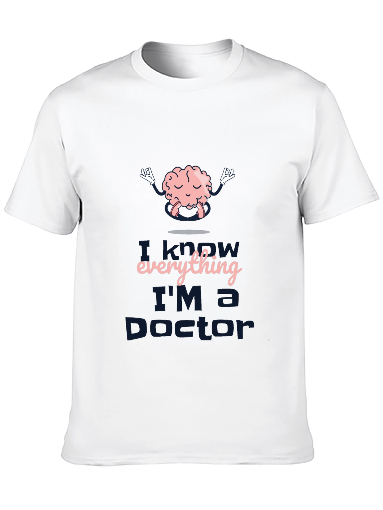 I Know Everything Im a Doctor T-Shirt