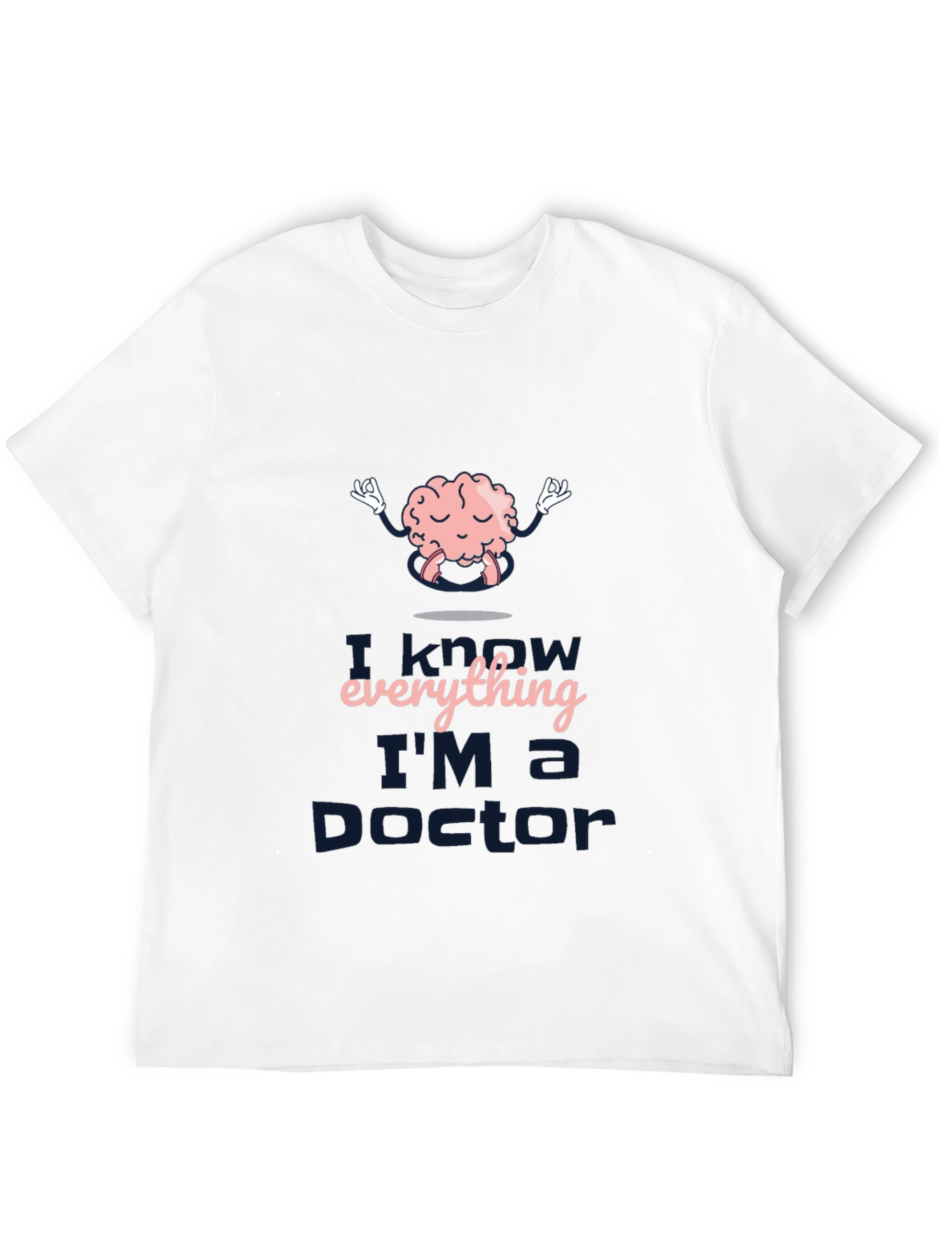 I Know Everything Im a Doctor T-Shirt