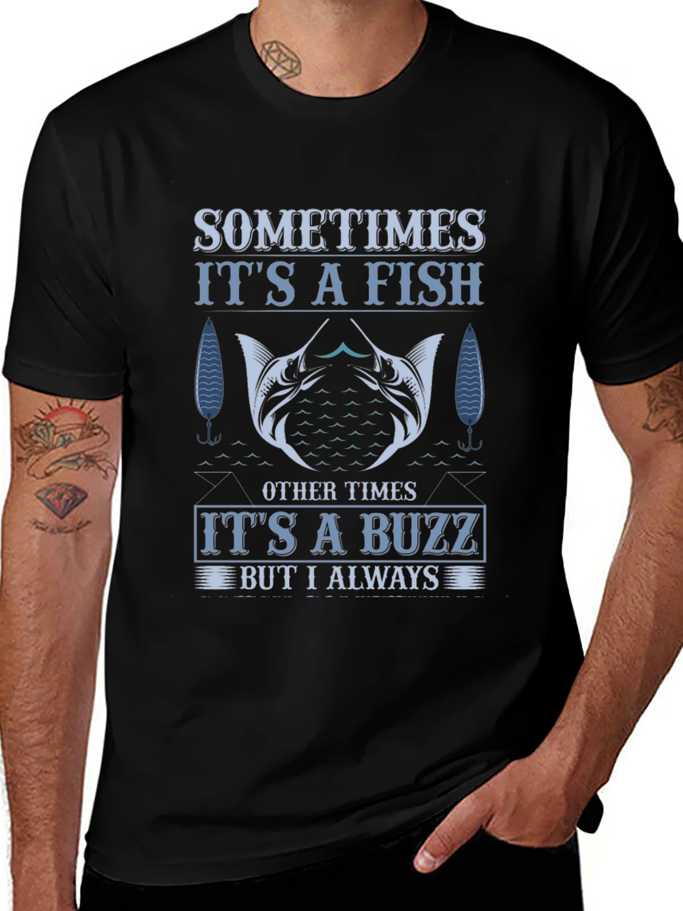 Fishing T-Shirt: Sometimes Fish Always Buzz