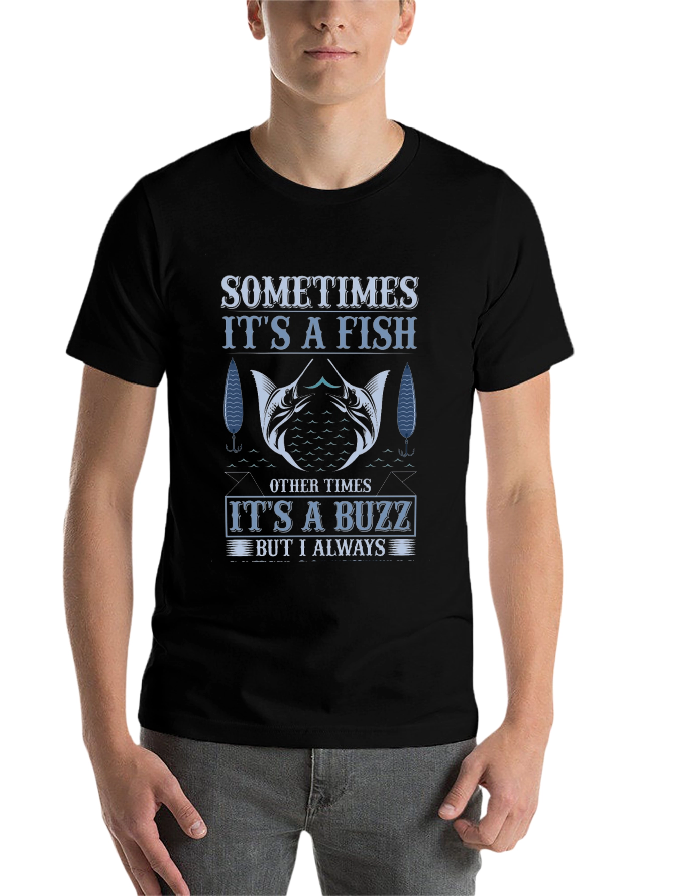 Fishing T-Shirt: Sometimes Fish Always Buzz
