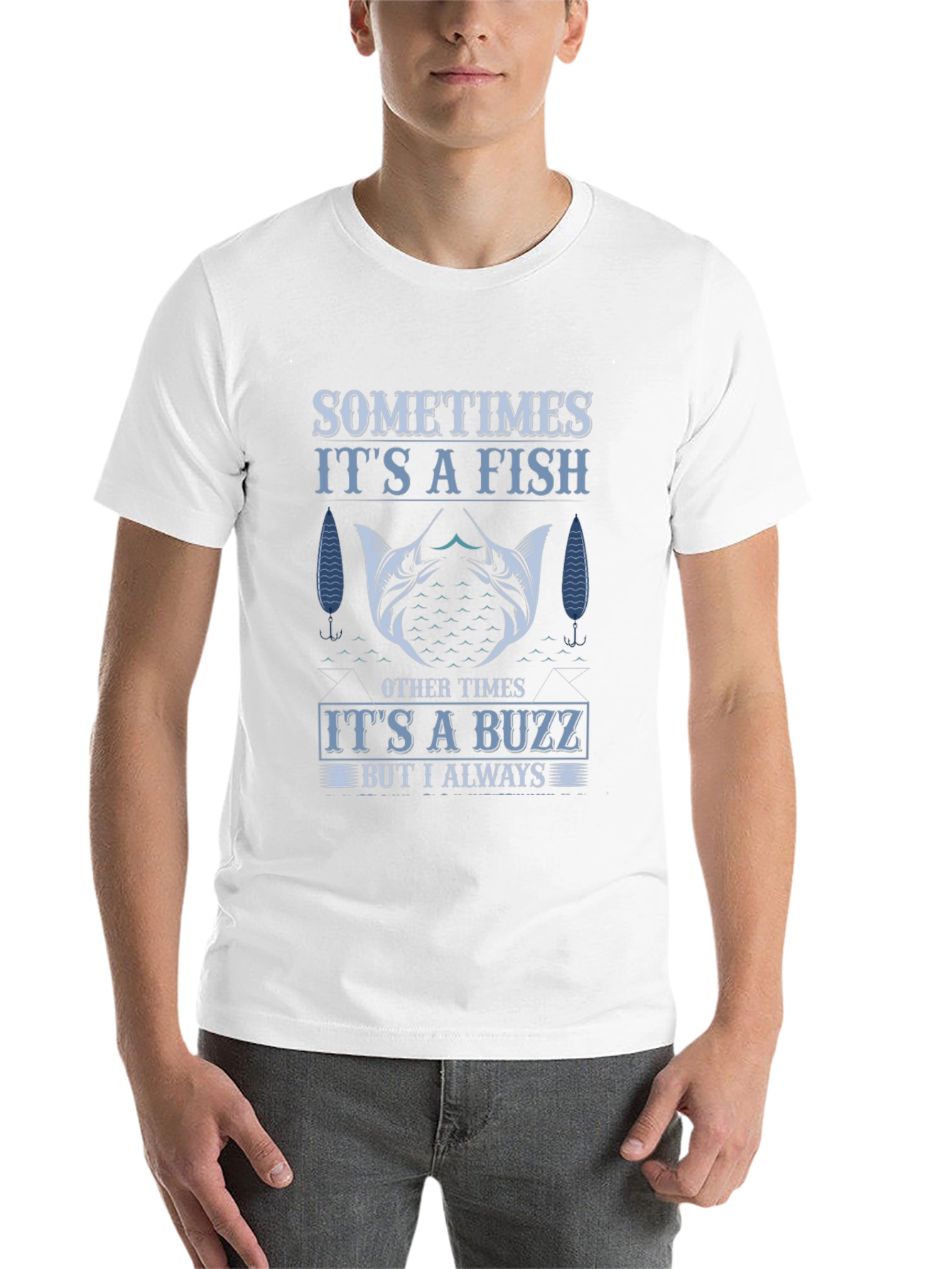 Fishing T-Shirt: Sometimes Fish Always Buzz