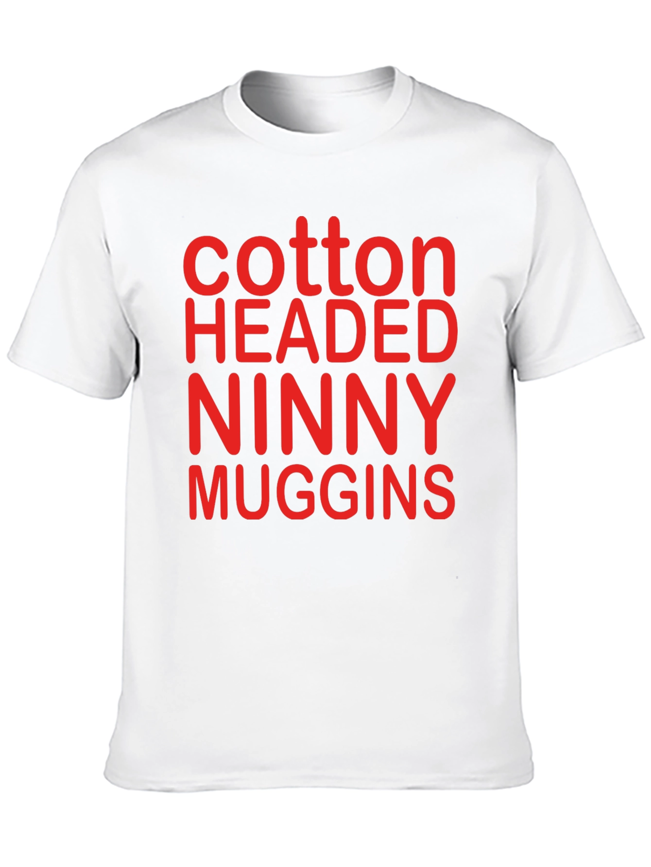 Cotton Headed Ninny Muggins T-Shirt