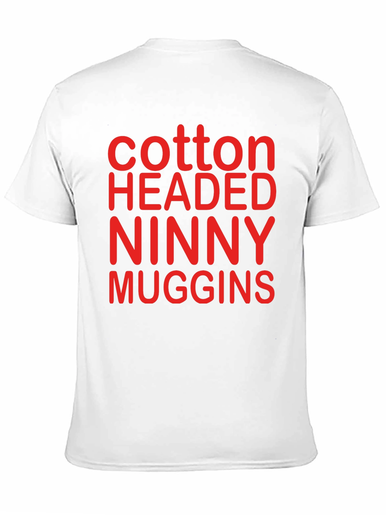 Cotton Headed Ninny Muggins T-Shirt