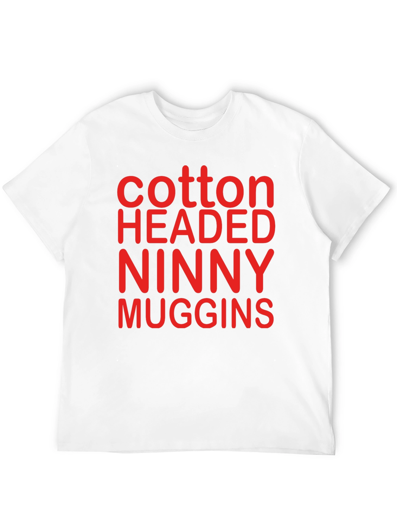 Cotton Headed Ninny Muggins T-Shirt