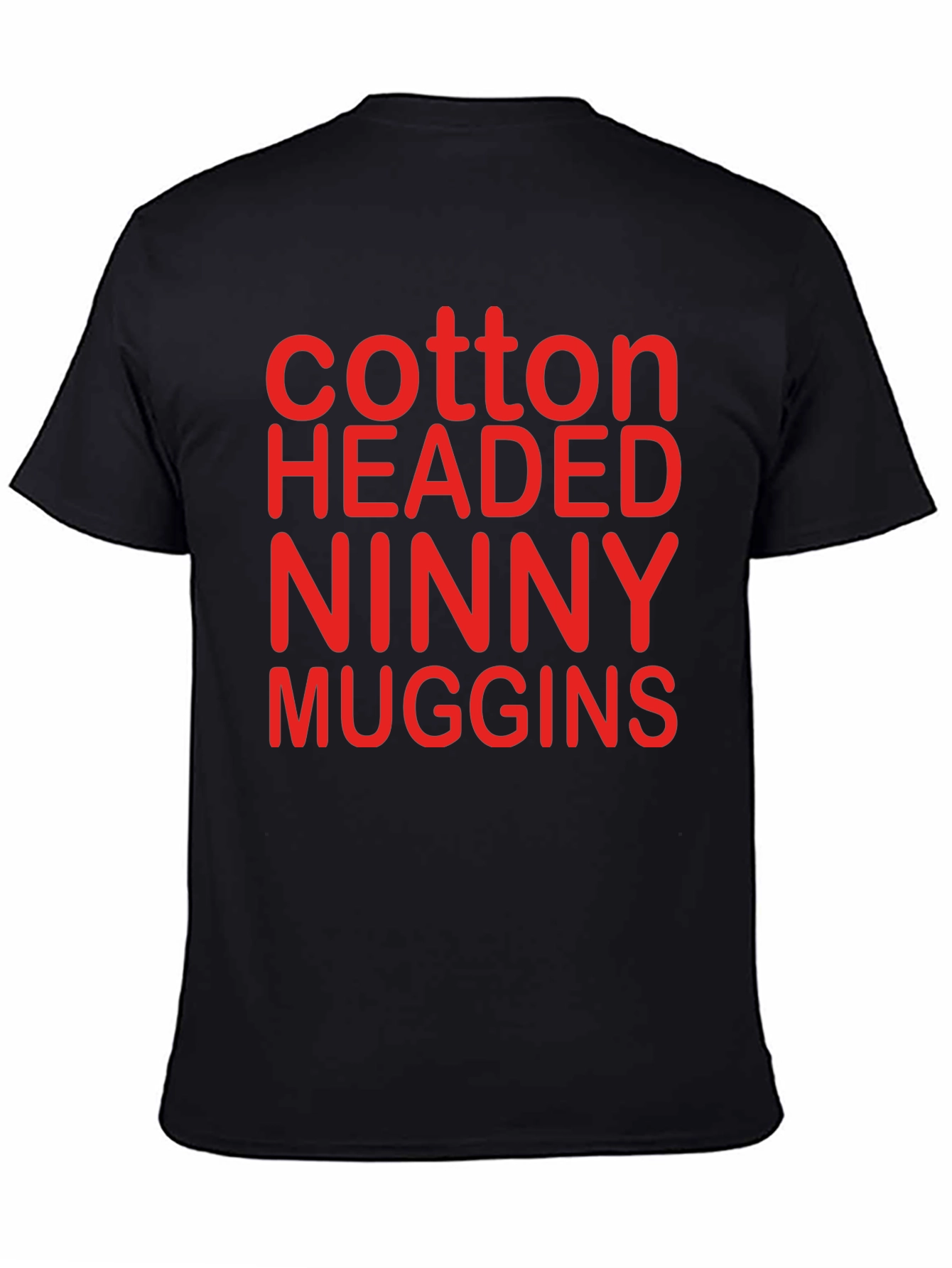 Cotton Headed Ninny Muggins T-Shirt