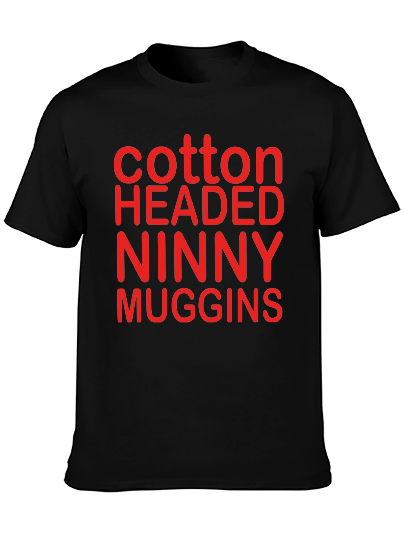 Cotton Headed Ninny Muggins T-Shirt