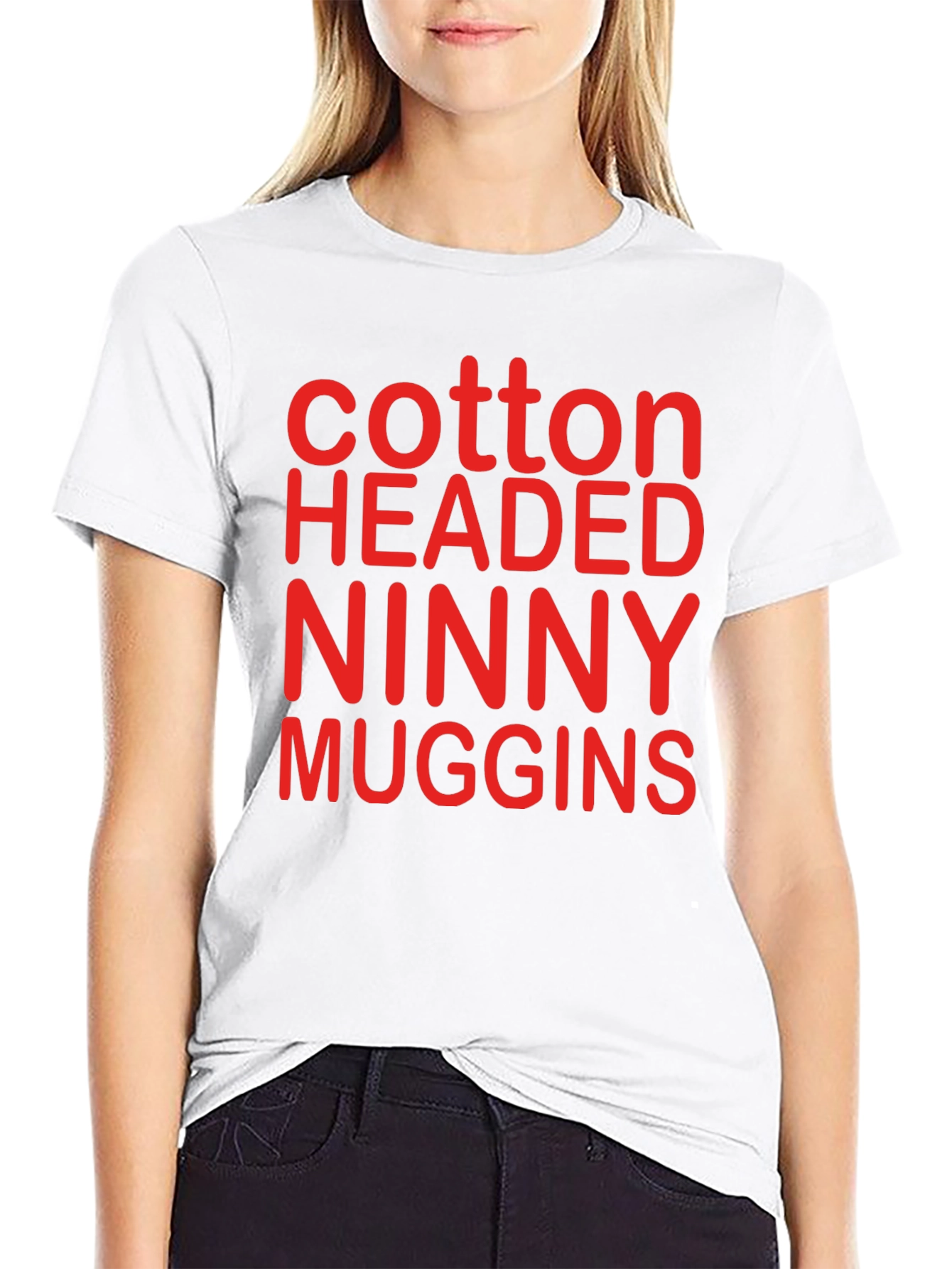 Cotton Headed Ninny Muggins T-Shirt