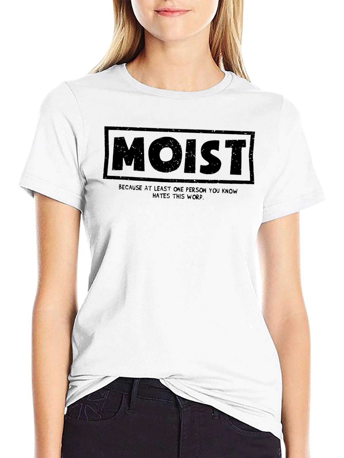 Moist T-Shirt - Because Someone Hates This Word