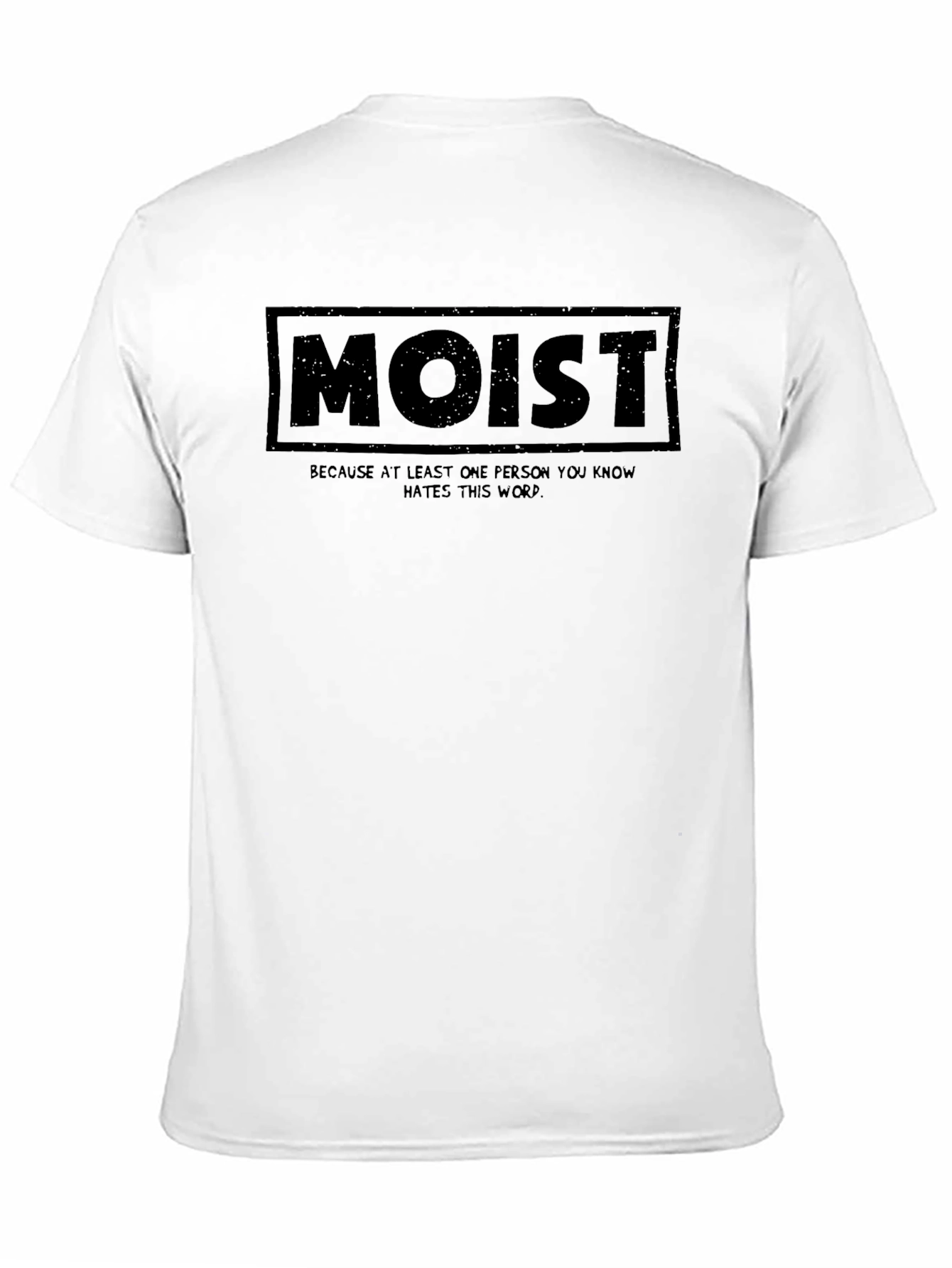 Moist T-Shirt - Because Someone Hates This Word