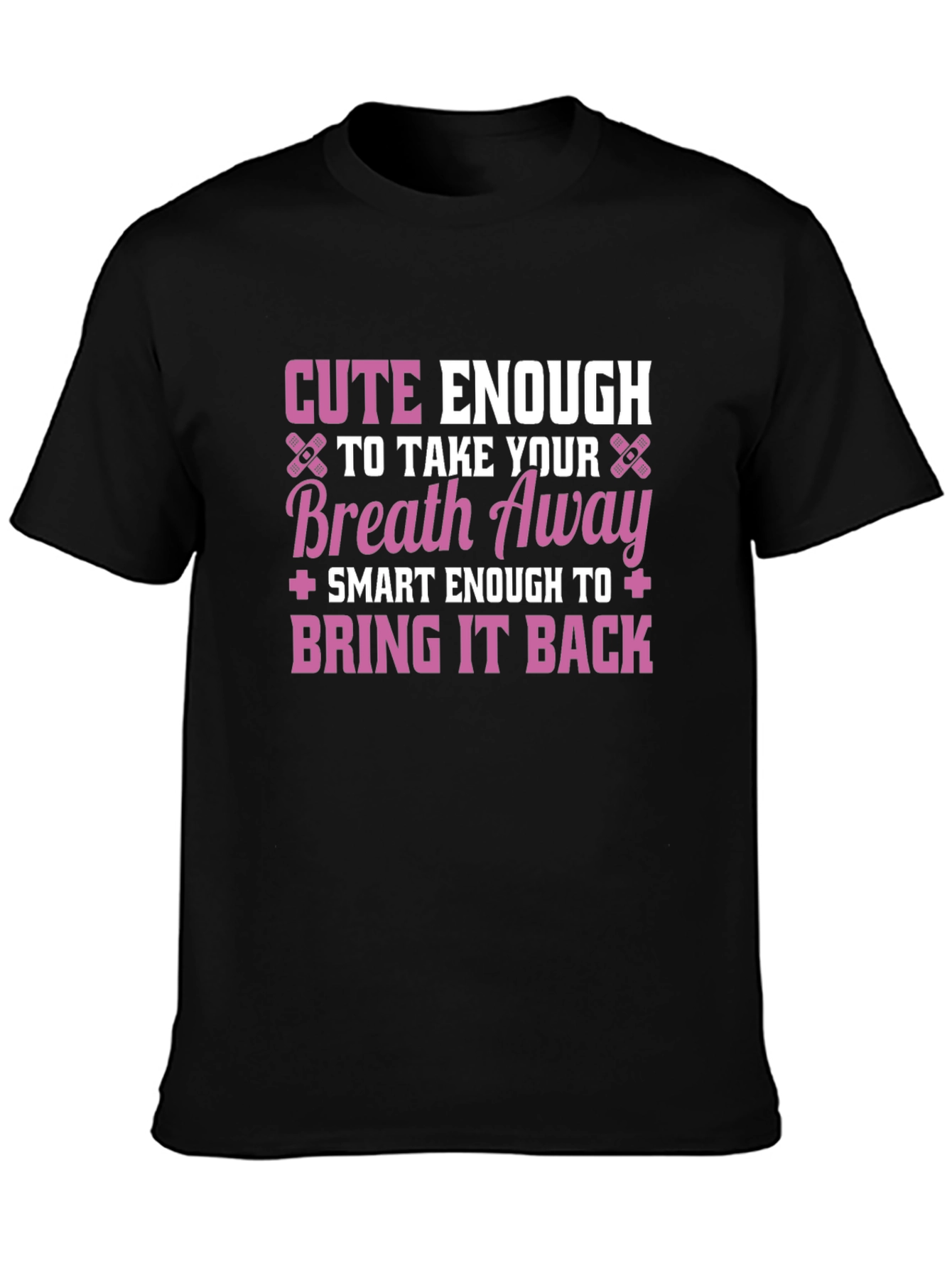 Cute Enough To Take Your Breath Away Black T-Shirt