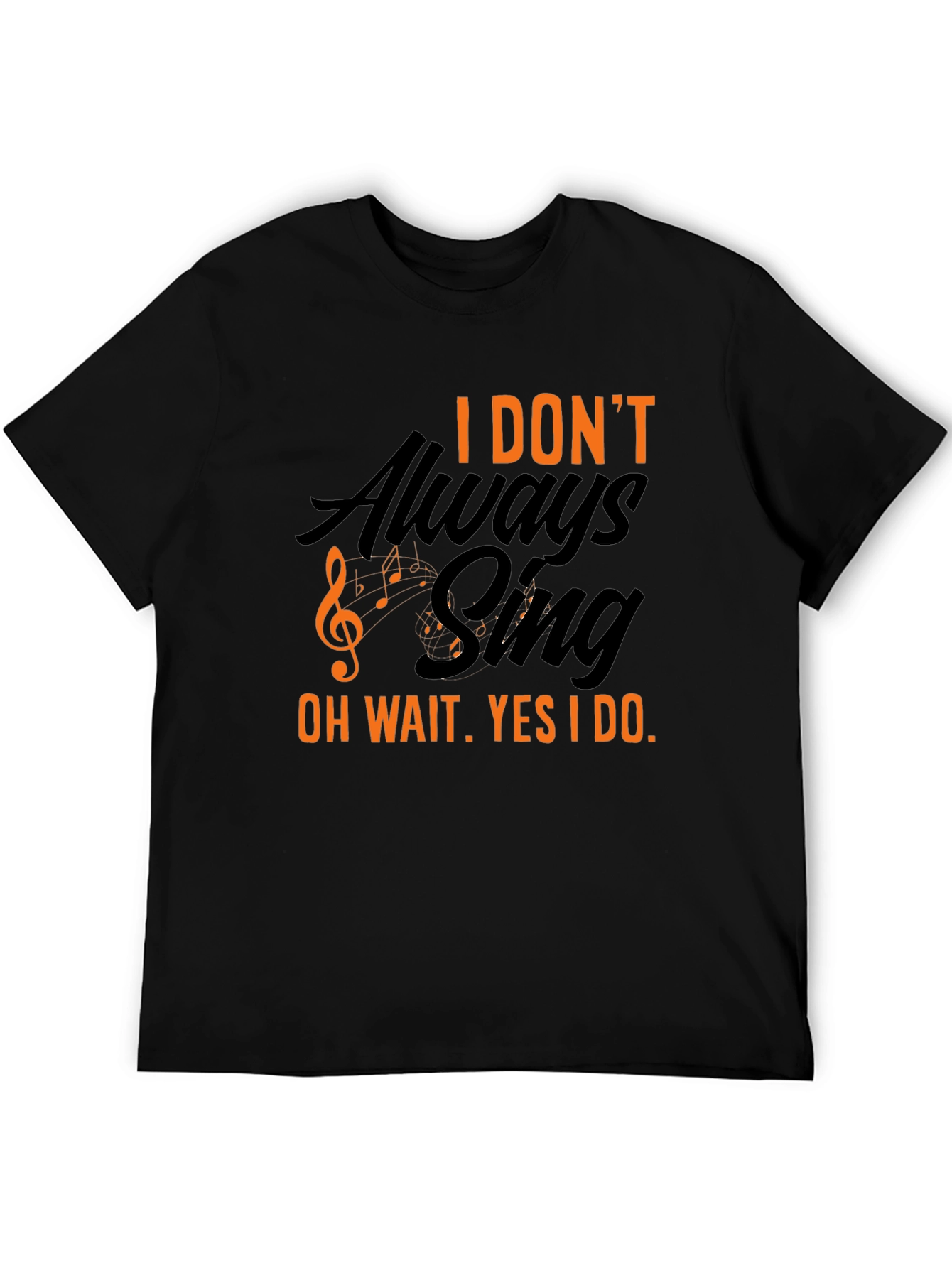I Dont Always Sing T-Shirt - Black