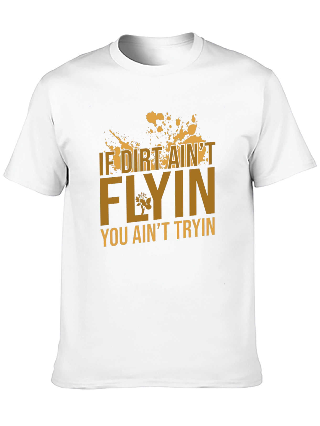 If Dirt Aint Flyin T-Shirt