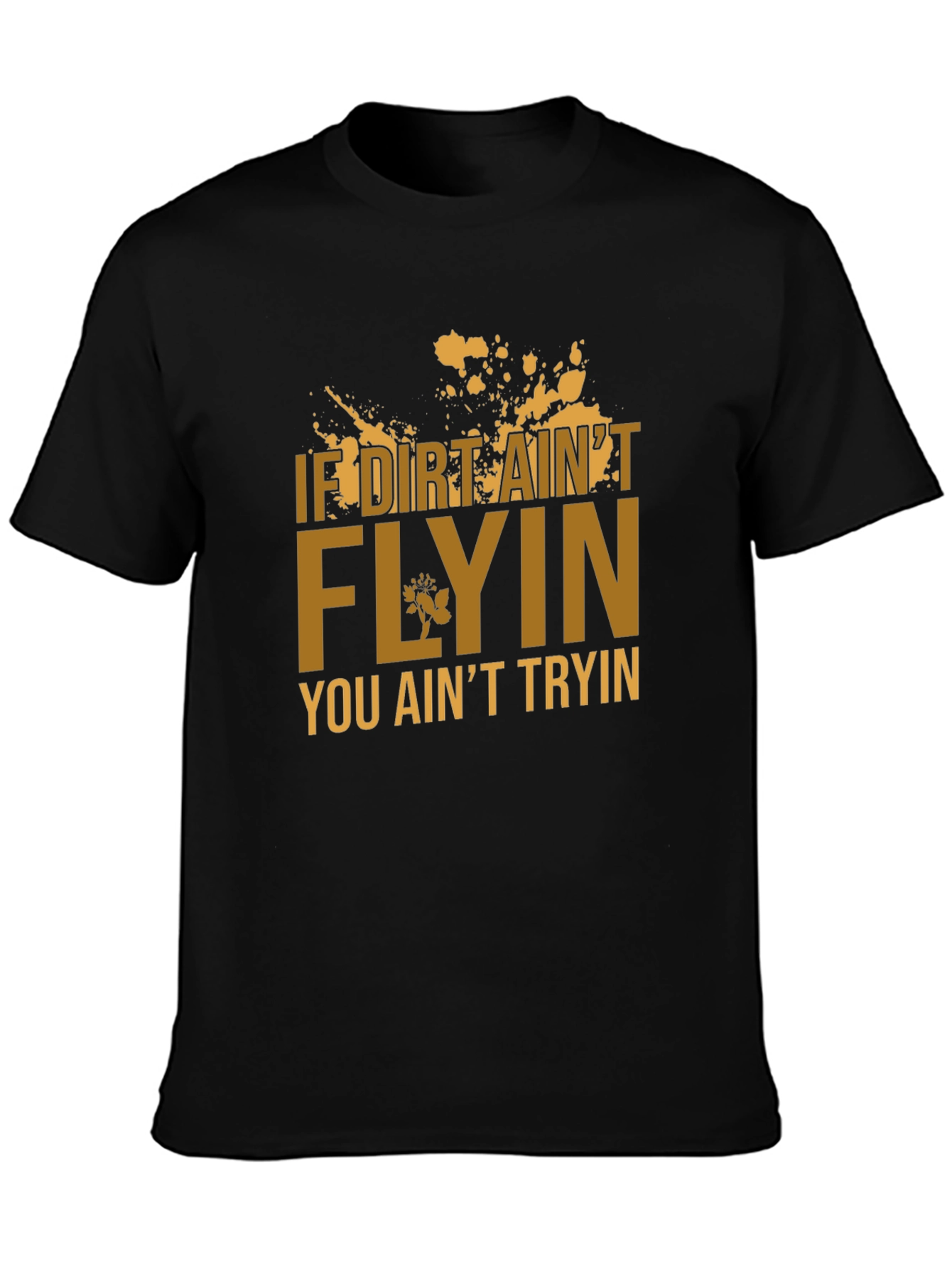 If Dirt Aint Flyin T-Shirt