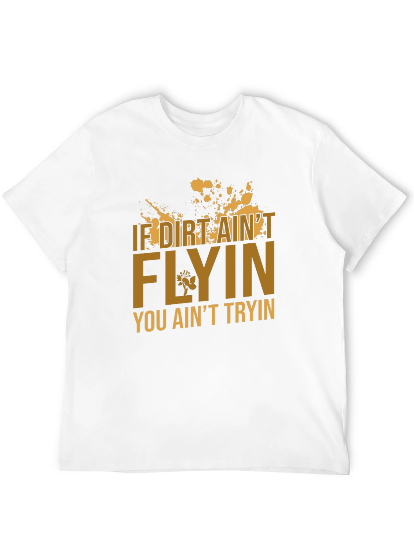 If Dirt Aint Flyin T-Shirt