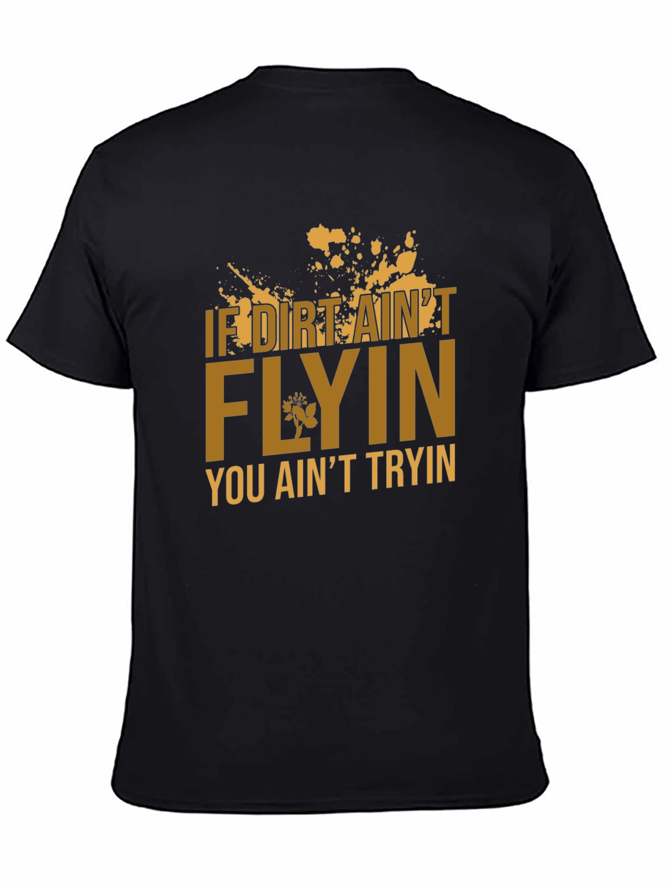 If Dirt Aint Flyin T-Shirt