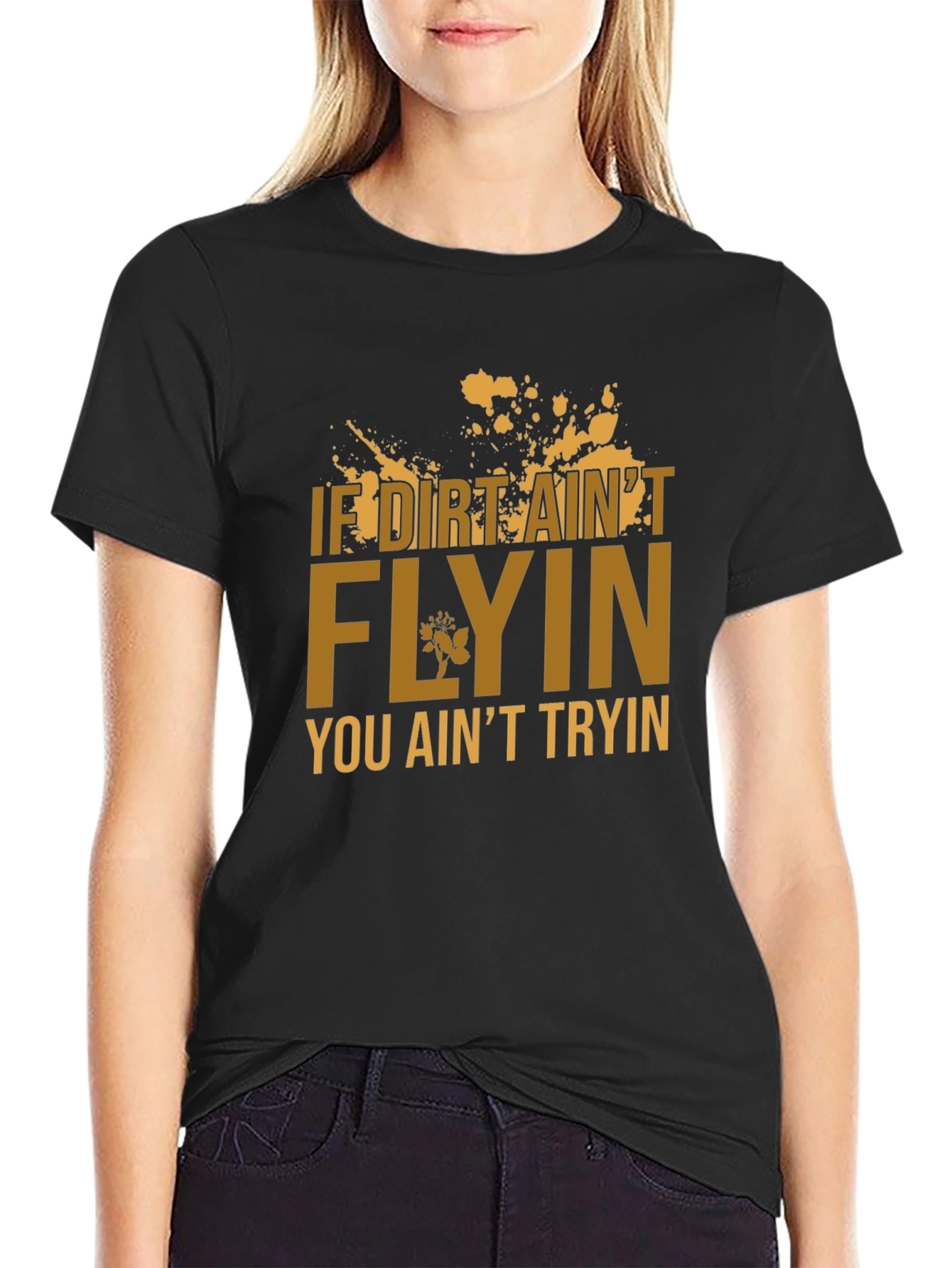 If Dirt Aint Flyin T-Shirt