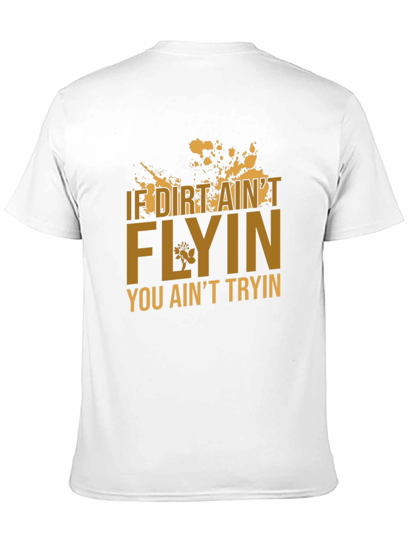 If Dirt Aint Flyin T-Shirt