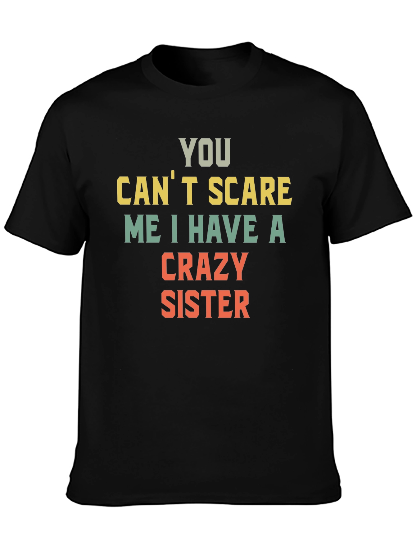 You Cant Scare Me Crazy Sister T-Shirt