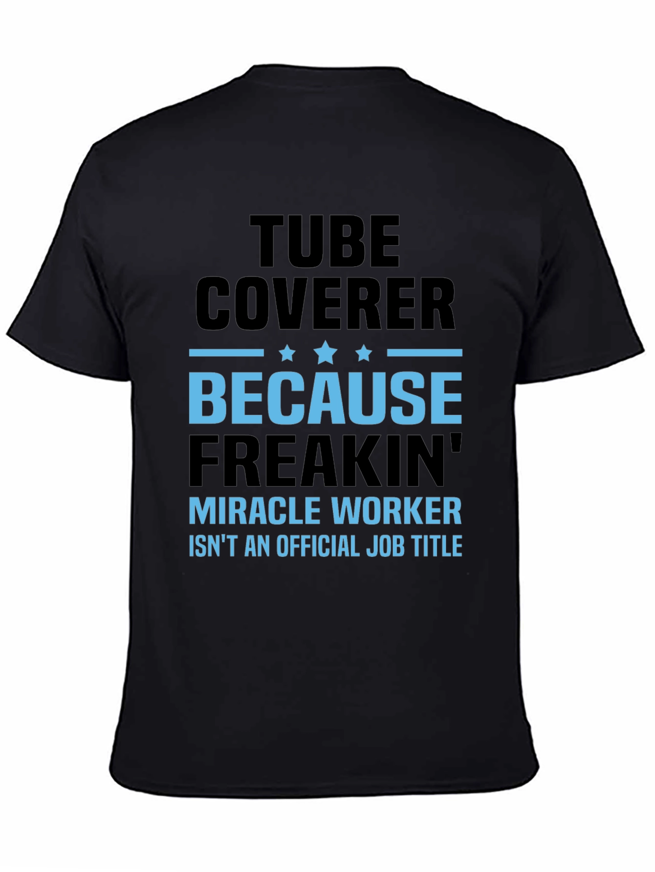 Tube Coverer Funny Job Title T-Shirt