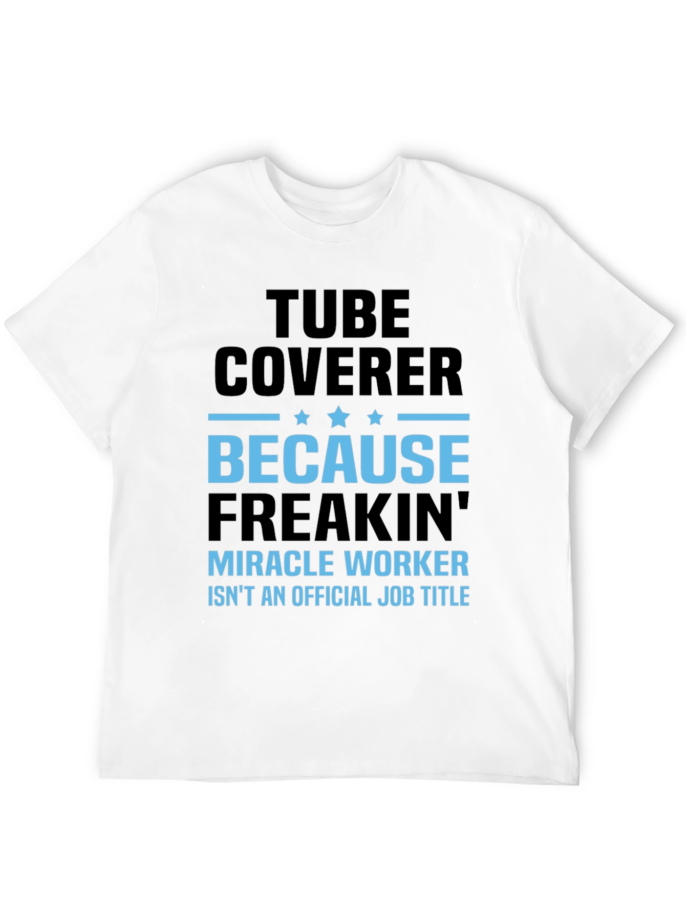 Tube Coverer Funny Job Title T-Shirt