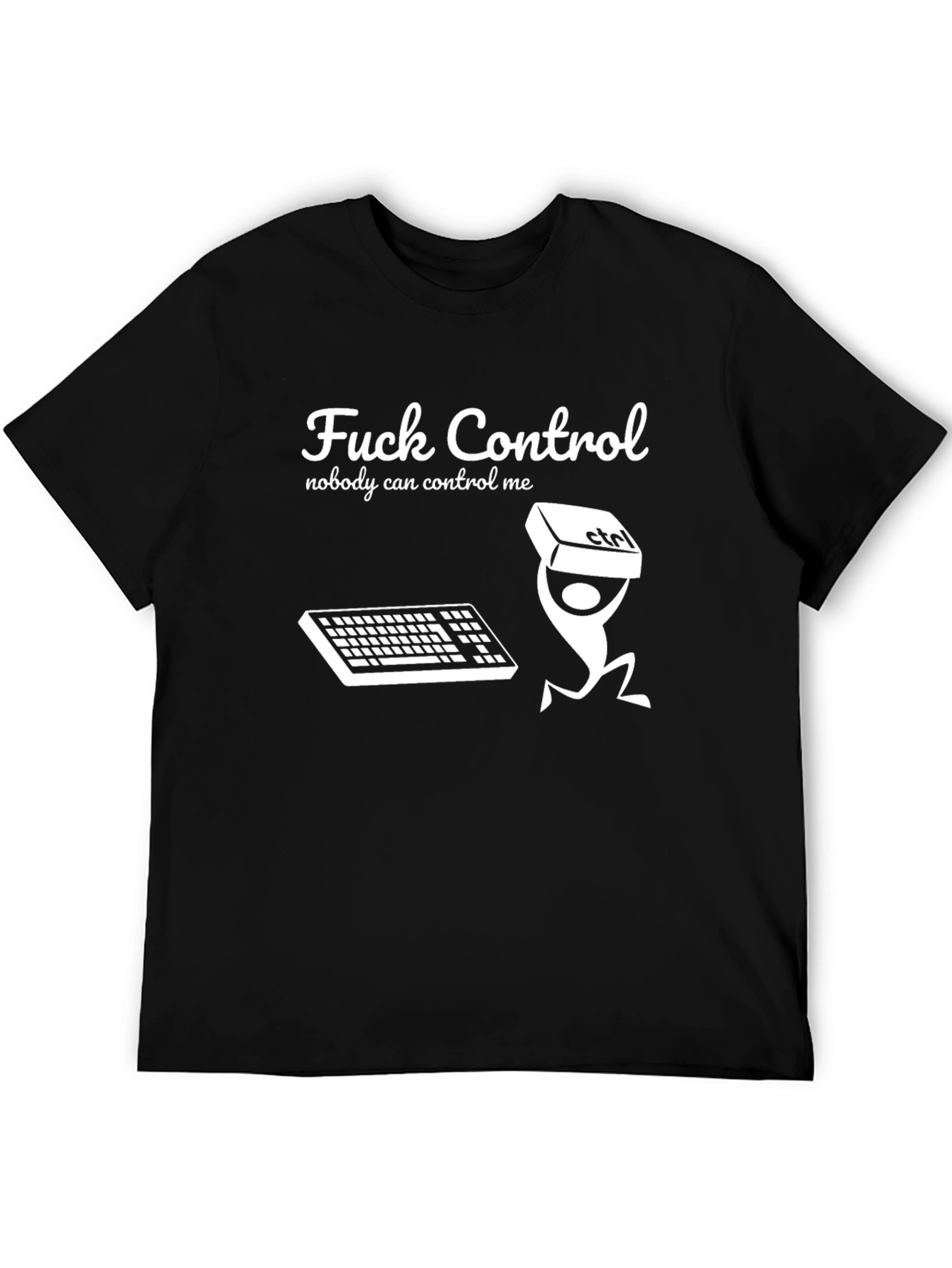 Fuck Control T-Shirt Nobody Can Control Me Funny Tee