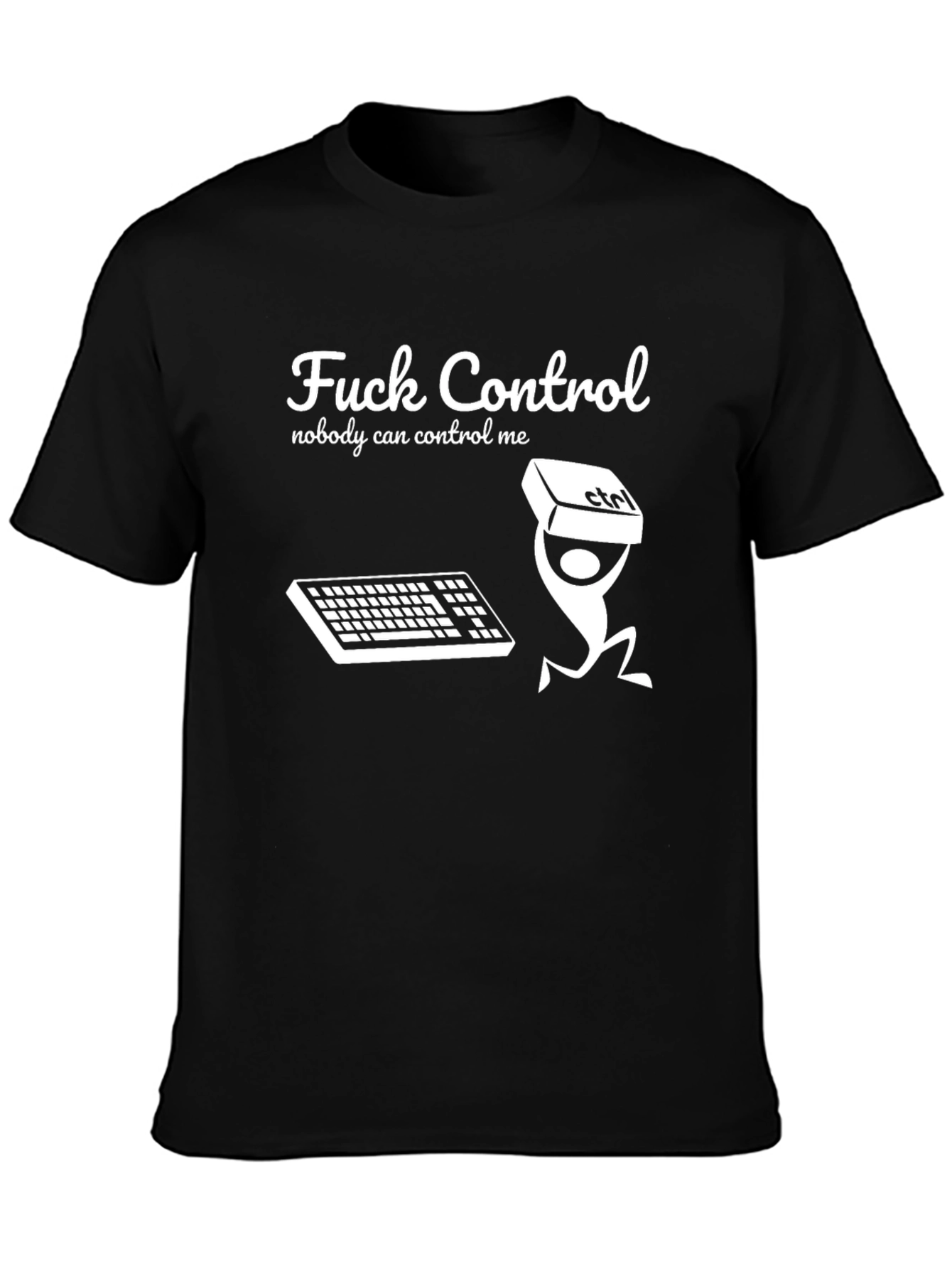 Fuck Control T-Shirt Nobody Can Control Me Funny Tee