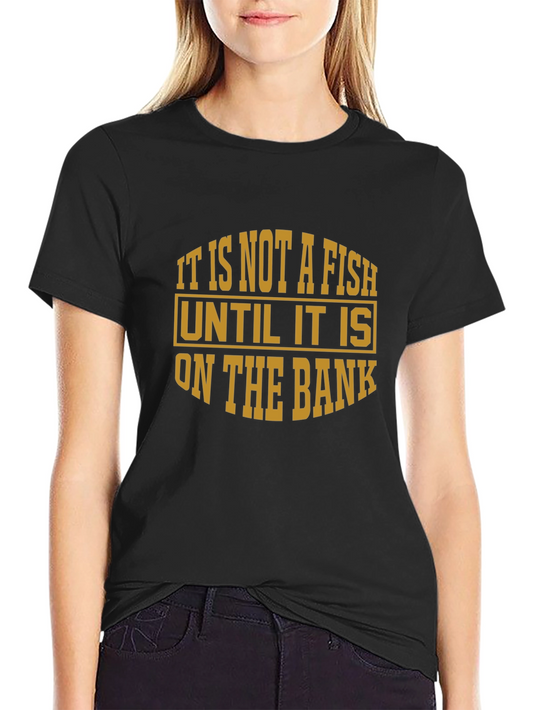 Fishing T-Shirt - Not a Fish Until On The Bank