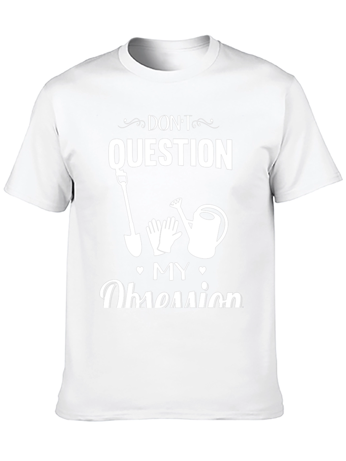 Dont Question My Obsession Gardening T-Shirt