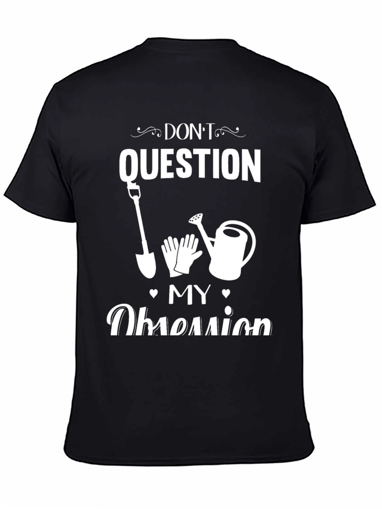 Dont Question My Obsession Gardening T-Shirt
