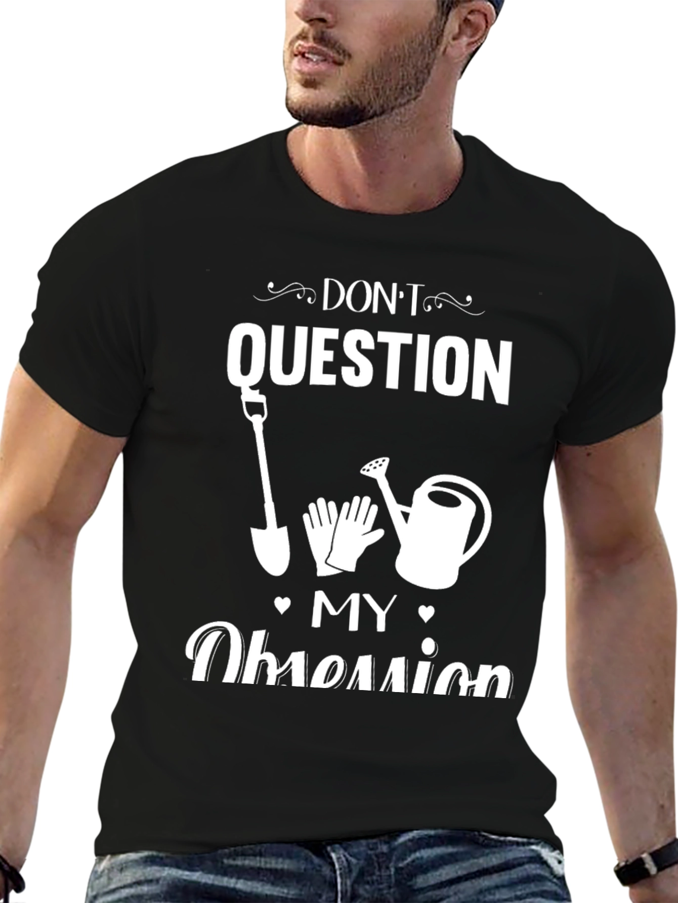 Dont Question My Obsession Gardening T-Shirt
