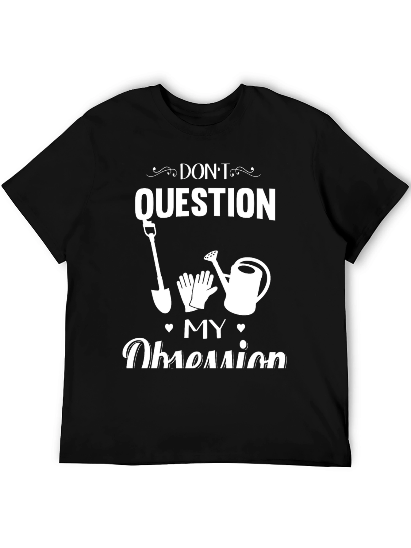Dont Question My Obsession Gardening T-Shirt