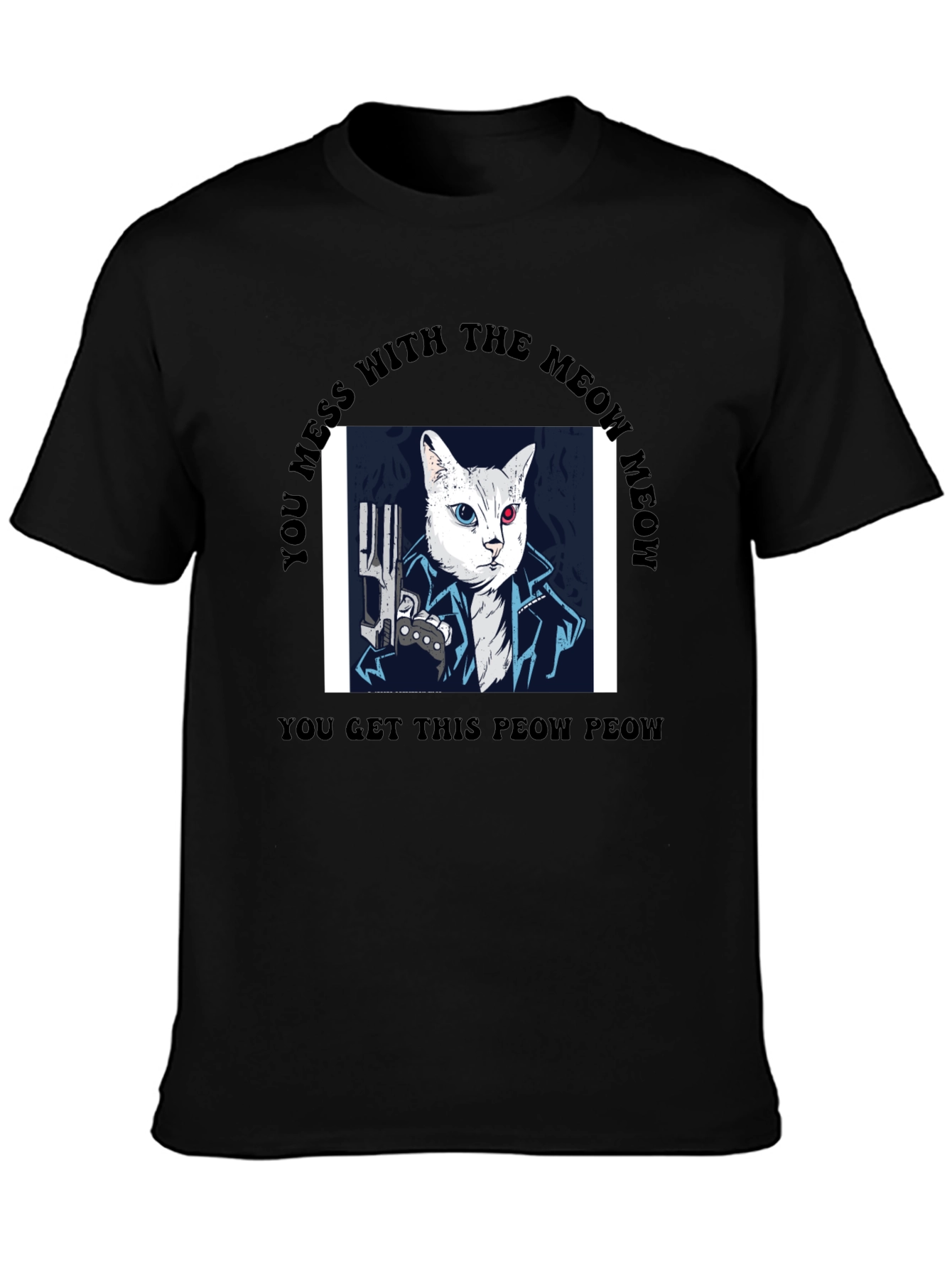 Meow Meow T-Shirt - You Get This Peow Peow!
