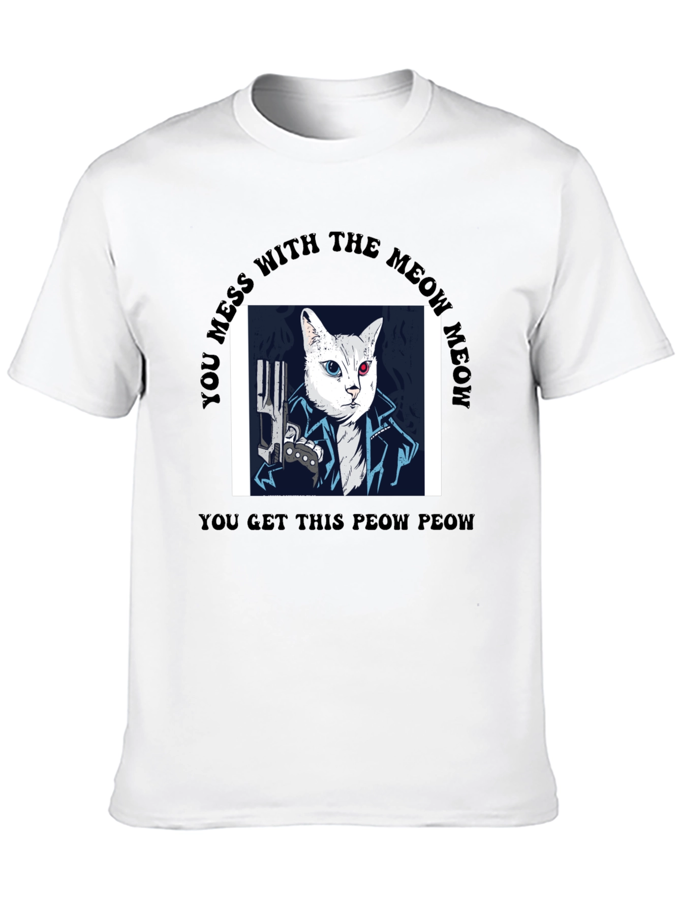 Meow Meow T-Shirt - You Get This Peow Peow!