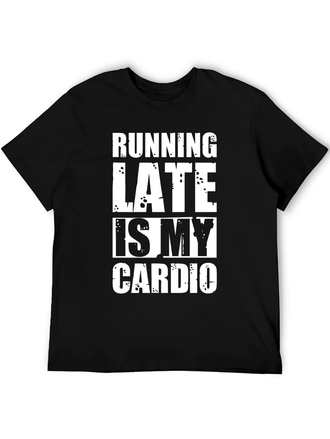 Running Late Is My Cardio Funny T-Shirt