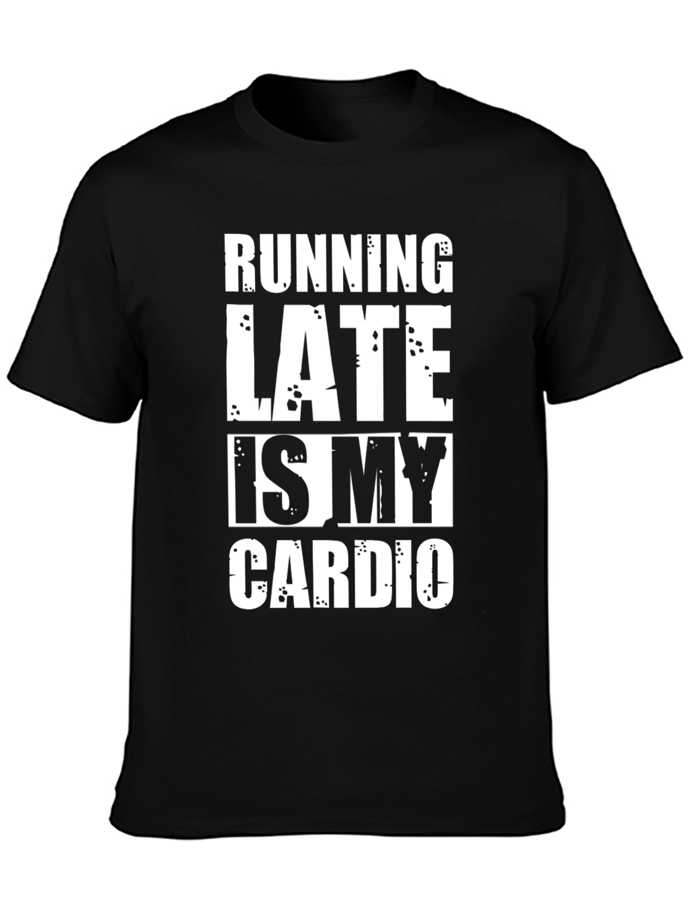 Running Late Is My Cardio Funny T-Shirt