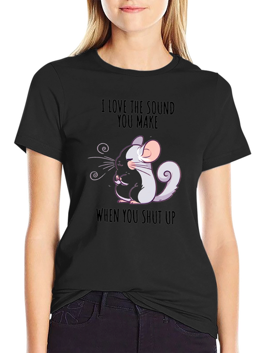 Funny Chinchilla T-Shirt - I Love the Sound You Make