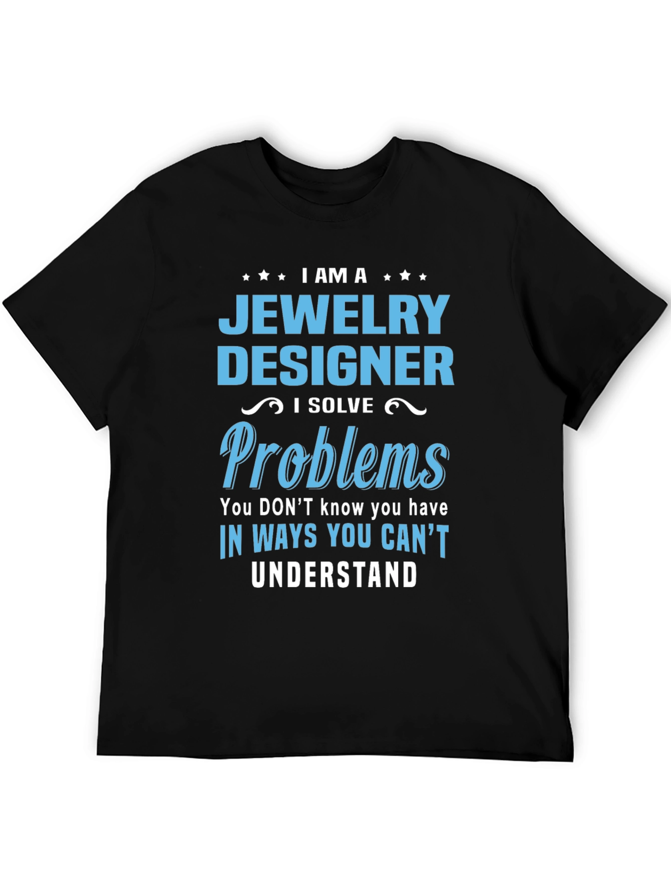 Jewelry Designer - I Solve Problems T-Shirt