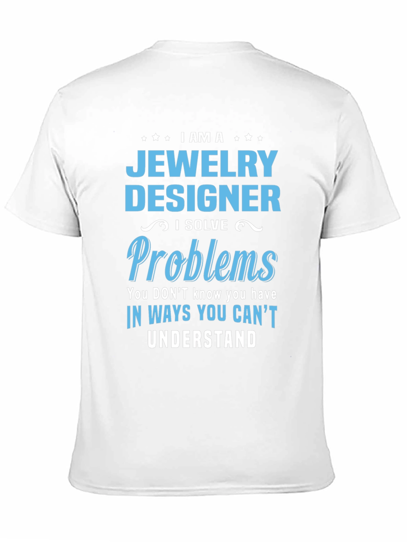 Jewelry Designer - I Solve Problems T-Shirt