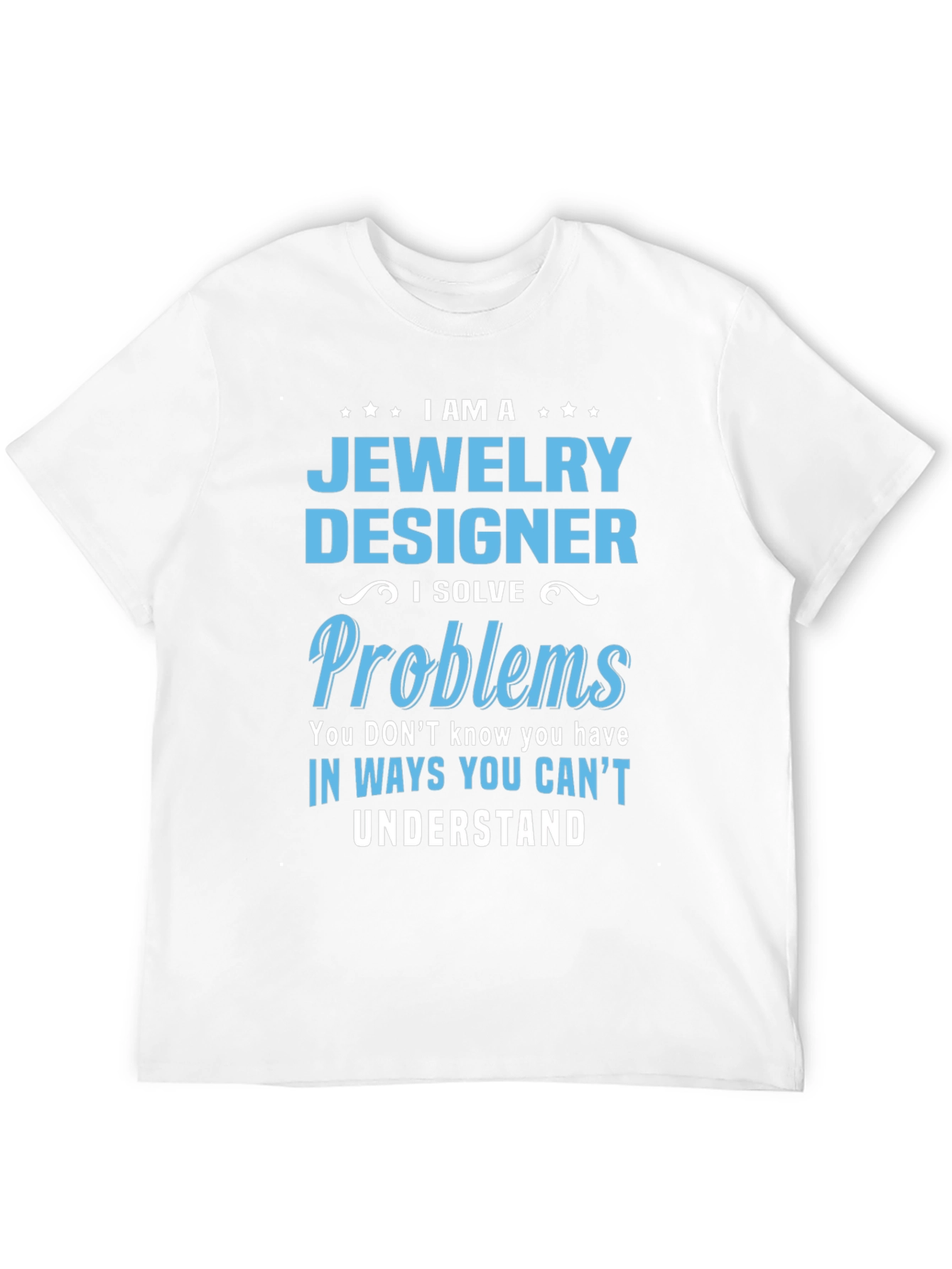 Jewelry Designer - I Solve Problems T-Shirt