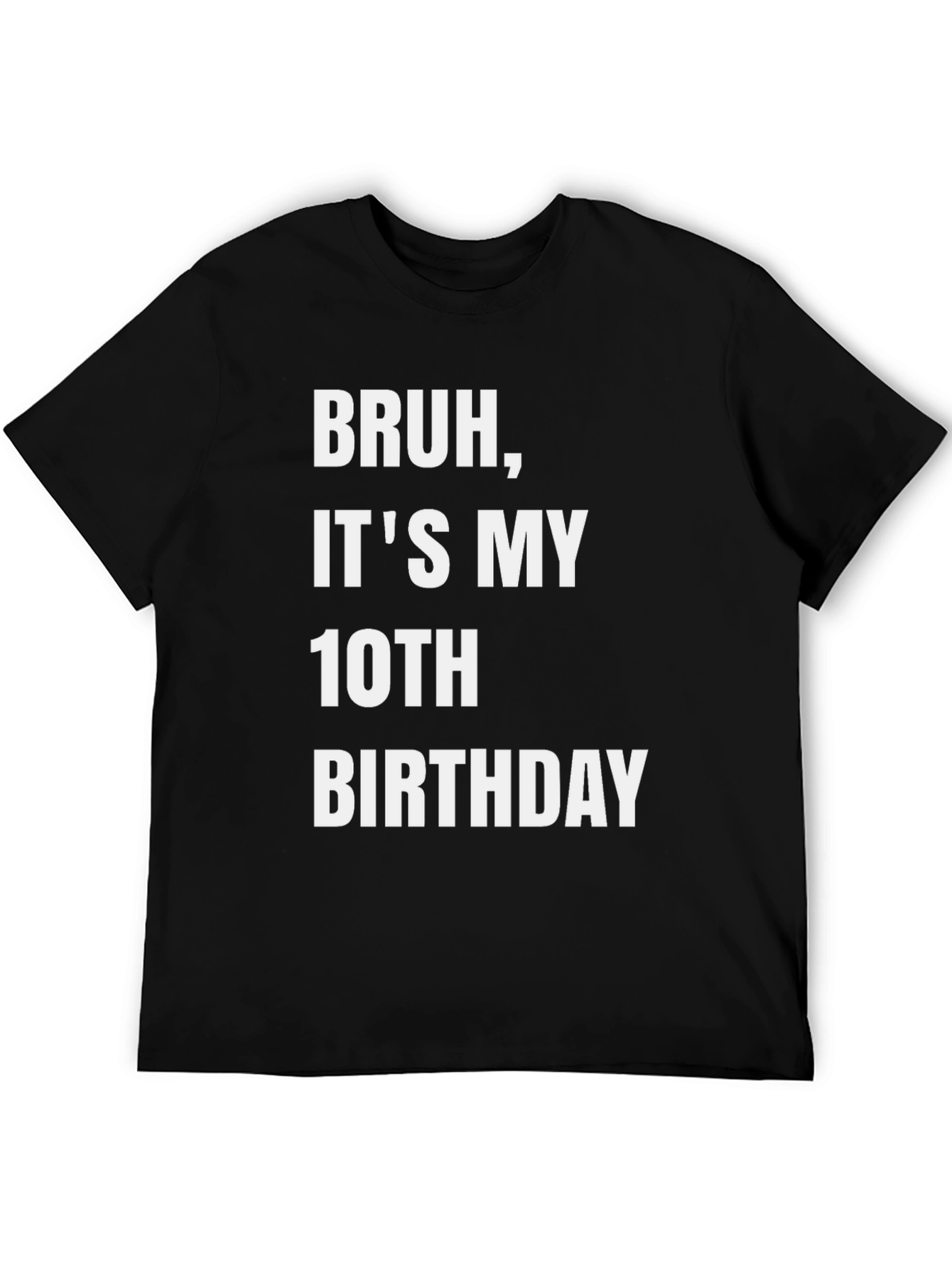 Bruh Its My 10th Birthday T-Shirt