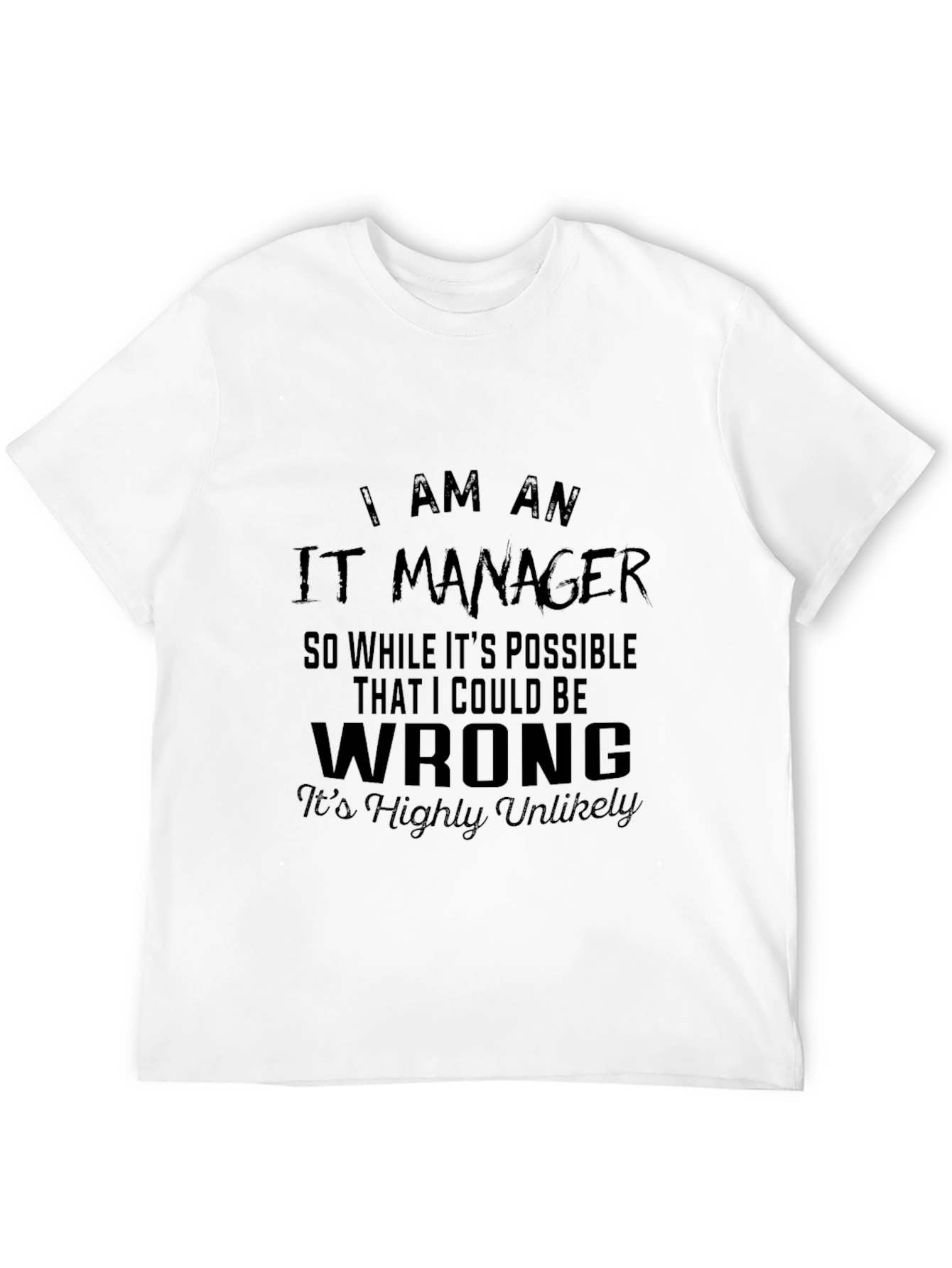 IT Manager Funny T-Shirt - Highly Unlikely