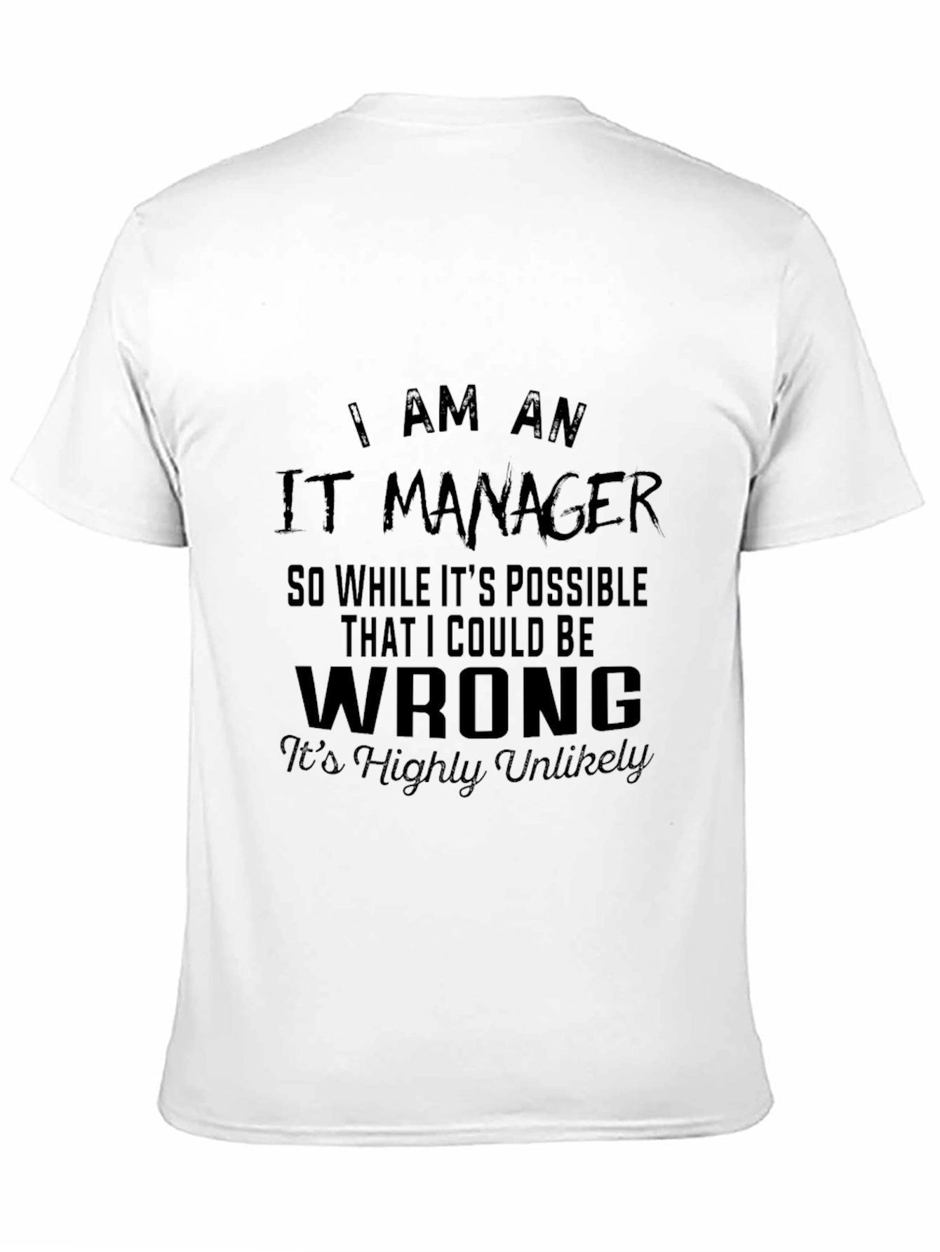 IT Manager Funny T-Shirt - Highly Unlikely