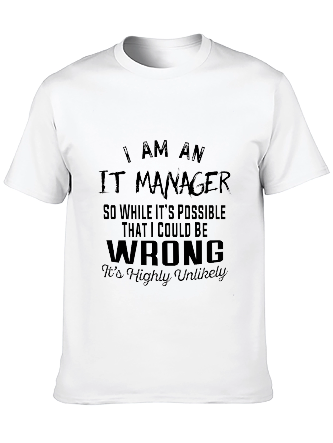 IT Manager Funny T-Shirt - Highly Unlikely